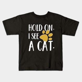 hold on i see a cat, funny cats saying Kids T-Shirt